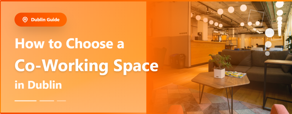 How to Choose a Co-Working Space in Dublin
